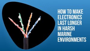 How to make electronics last longer in harsh marine environments