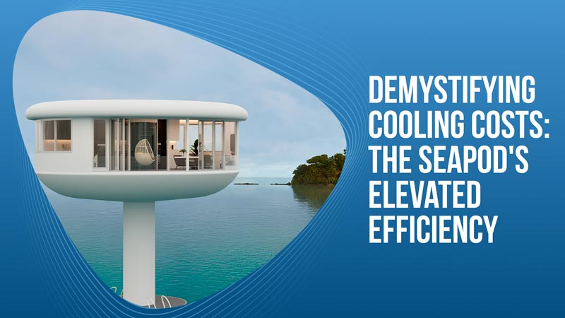Demystifying Cooling Costs: The SeaPod’s Elevated Efficiency