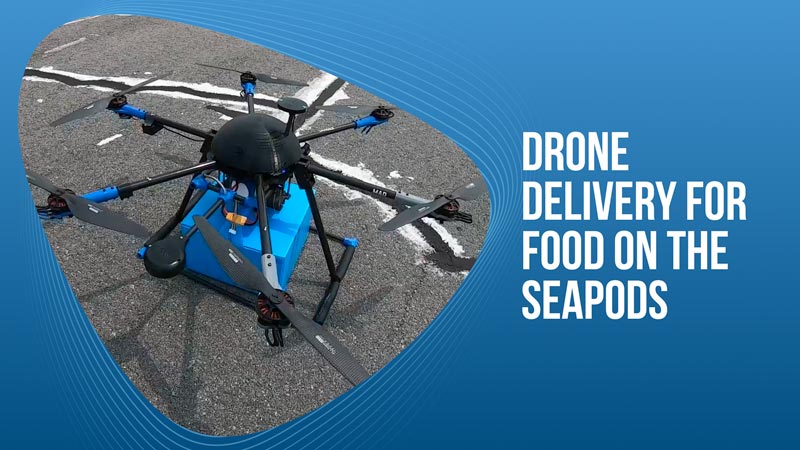 Drone Delivery for food on the SeaPods