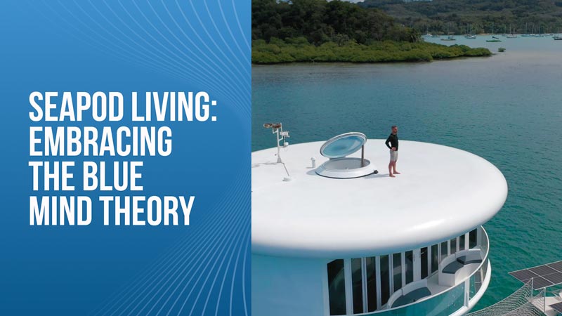 SeaPod Living: Embracing the Blue Mind Theory