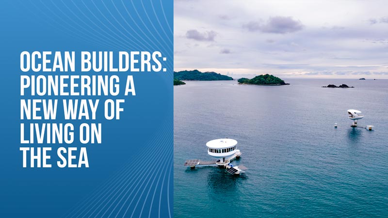 Ocean Builders-Pioneering a New Way of Living on the Sea Ocean Builders-Pioneering a New Way of Living on the Sea